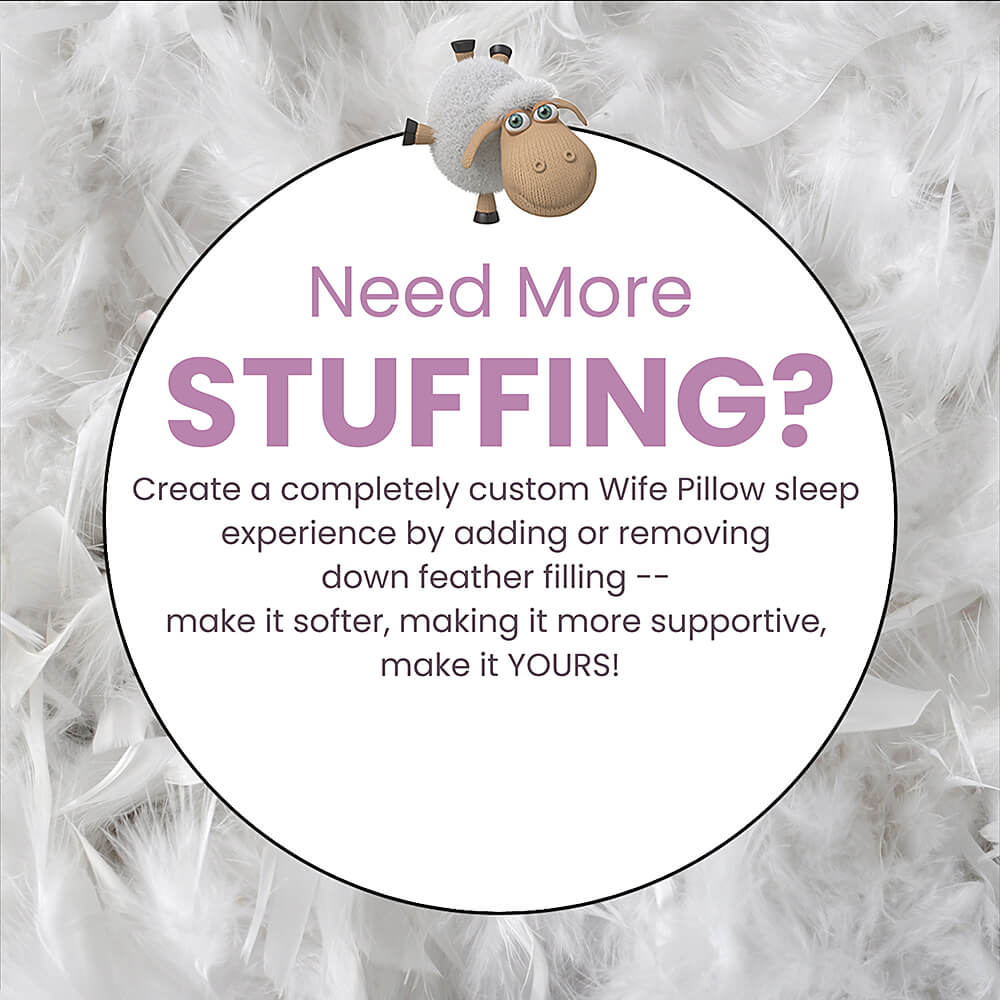 Elevate your Wife Pillow with .9 lbs of super soft goose down stuffing for customizable luxury comfort.