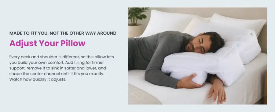Adjust your pillow: add fill for a firmer feel, take some out to sink lower, and shape the center channel to fit you, cooling memory foam