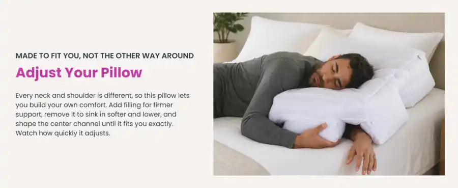 Adjust your pillow: add fill for a firmer feel, take some out to sink lower, and shape the center channel to fit you, premium fiber fill