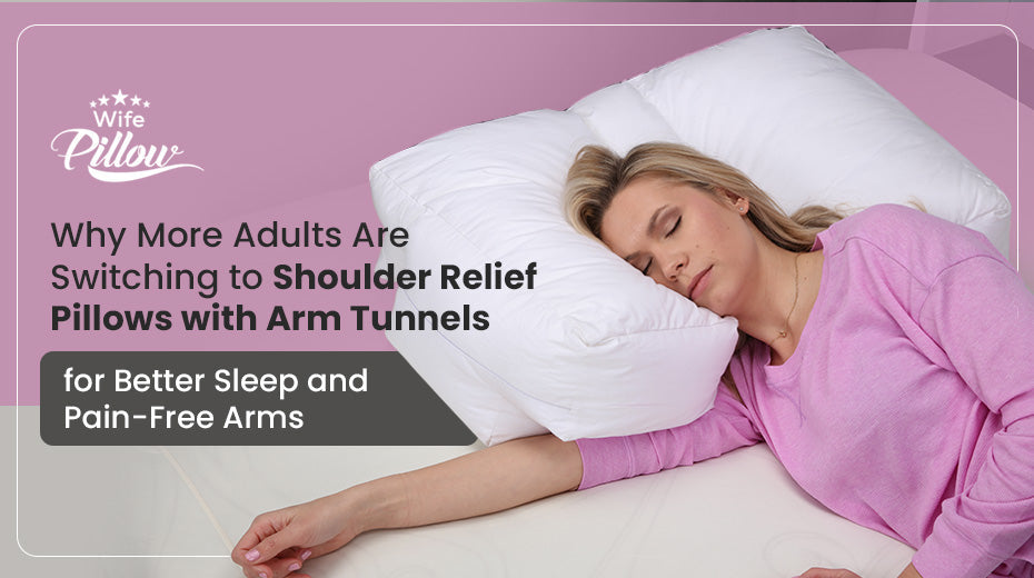 Why More Adults Are Switching to Shoulder Relief Pillows with Arm Tunnels for Better Sleep and Pain-Free Arms