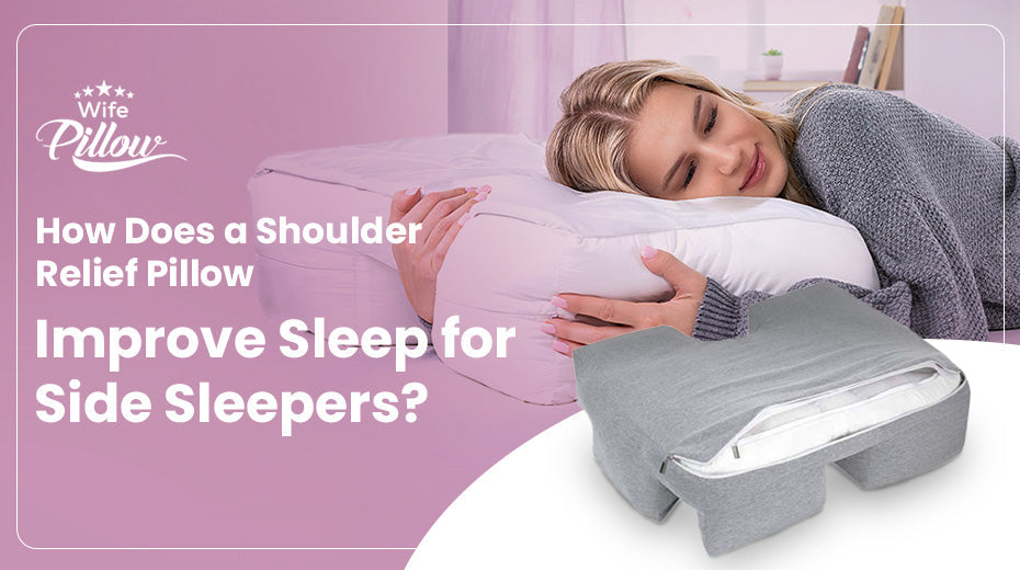 How Does a Shoulder Relief Pillow Improve Sleep for Side Sleepers?