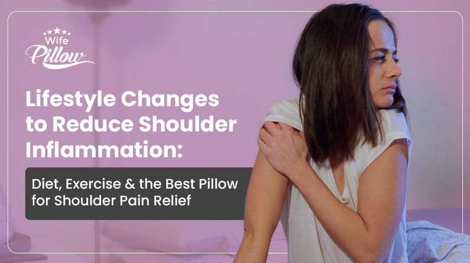 Lifestyle Changes to Reduce Shoulder Inflammation: Diet, Exercise & the Best Pillow for Shoulder Pain Relief