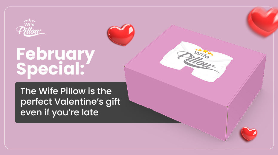 February Special: The Wife Pillow is the perfect Valentine’s gift even if you’re late