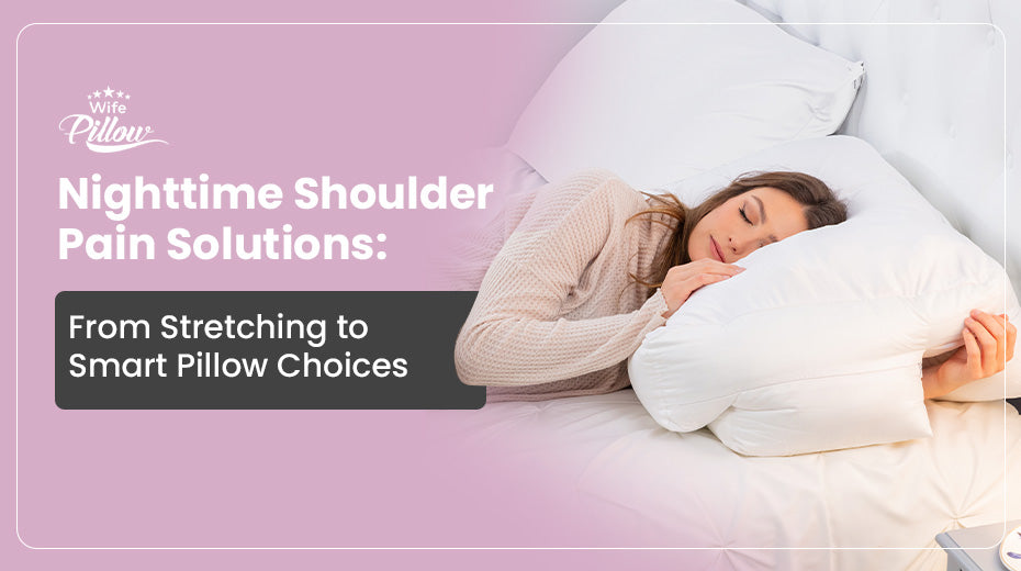 Nighttime Shoulder Pain Solutions: From Stretching to Smart Pillow Choices