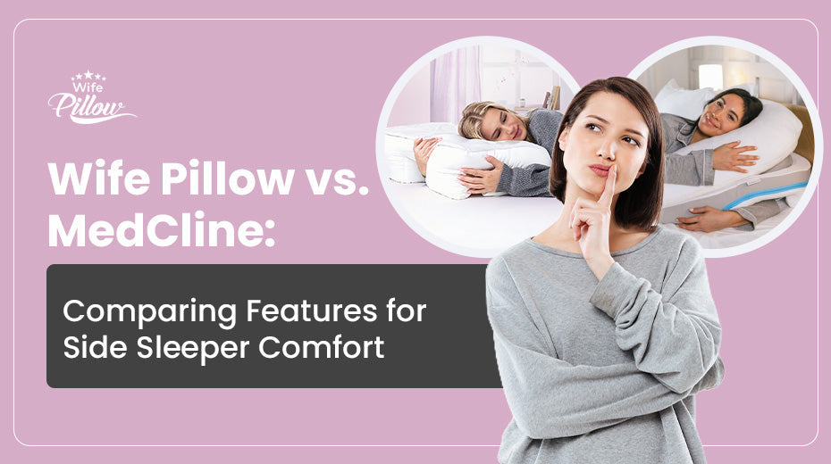 Wife Pillow vs. MedCline: Comparing Features for Side Sleeper Comfort