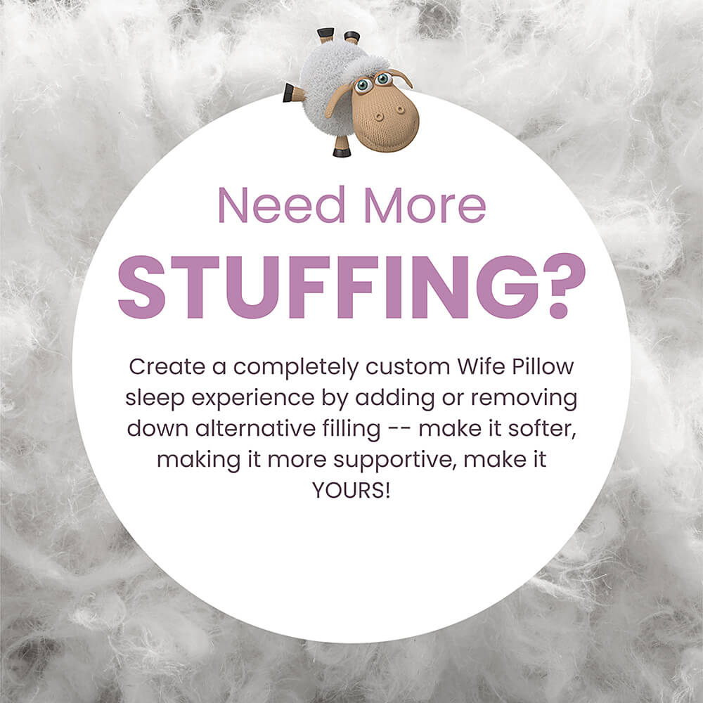 Premium siliconized fiberfill adds customizable comfort to Wife Pillow